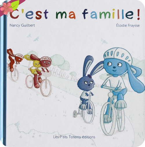 C’est ma famille ! de Nancy Guilbert et Élodie Fraysse - Les P’tits Totems éditions