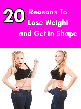 20 Reasons To Lose Weight and Get In Shape