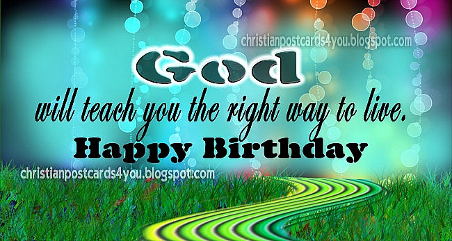 Christian postcard, card, Happy Birthday. God will teach you the right way to live. Congratulations for your birthday. Christian short birthday message for a friend.