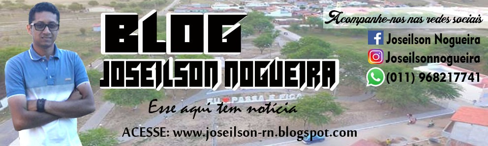 Blog Do Joseilson Nogueira. Aqui Tem Notícia. 