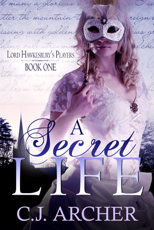 A Secret Life (Book 1 of The Lord Hawkesbury's Players series) C.J. Archer