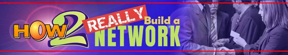 HOW TO REALLY BUILD A NETWORK