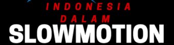 Indonesia dalam Slowmotion