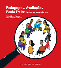 PEDAGOGIA DA AVALIAÇÃO E PAULO FREIRE