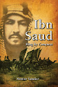 Ibn Saud: King by Conquest