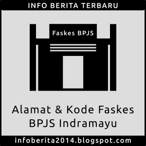 Alamat dan Kode Faskes BPJS Indramayu Alamat dan Kode Faskes BPJS Indramayu