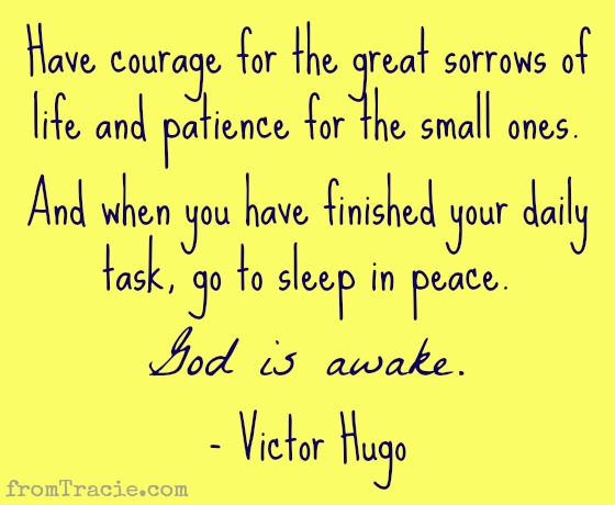 Victor Hugo Quote Have courage for the great sorrows of life