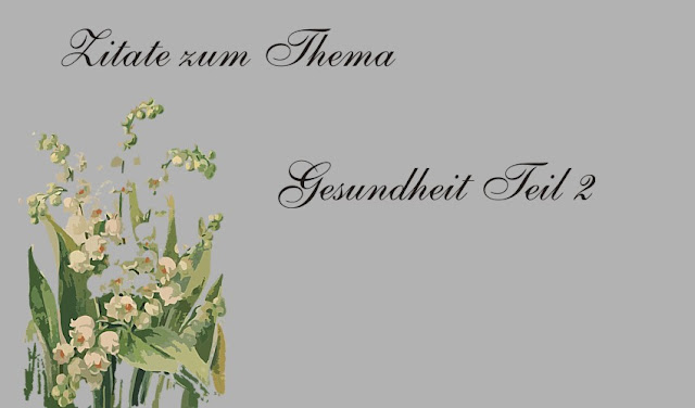 Gedichte und Zitate für Sie: Zitate zum Thema Gesundheit Teil 2 Gedichte und Zitate für Sie: Zitate zum Thema Gesundheit Teil 2