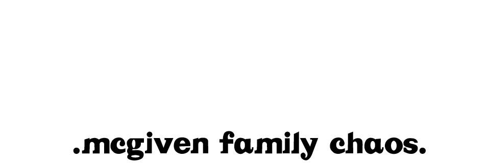 McGiven Family Chaos