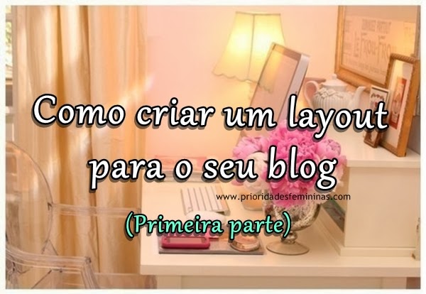 Como criar um layout para o seu blog primeira parte