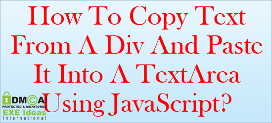 How To Copy All Text From A DIV And Paste It Into A TextArea Via Single, Double Click On Text Or HTML Button On DIV Using JavaScript With Full Customization On A Web-Page Easily? How To Copy All Text From A DIV And Paste It Into A TextArea Via Single, Double Click On Text Or HTML Button On DIV Using JavaScript With Full Customization On A Web-Page Easily?