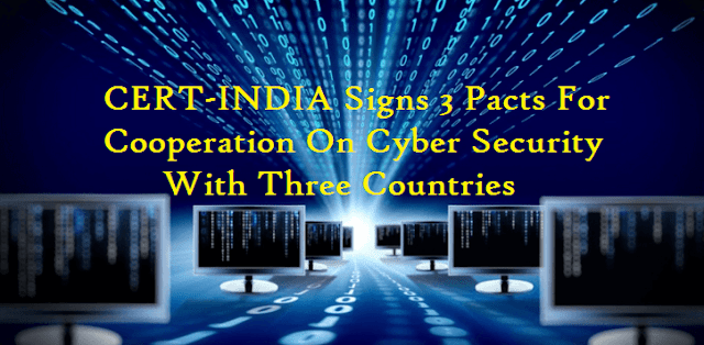 CERT-INDIA Signs 3 Pacts For Cooperation On Cyber Security With Three Countries