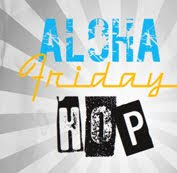 Aloha Friday Blog Hop #22!