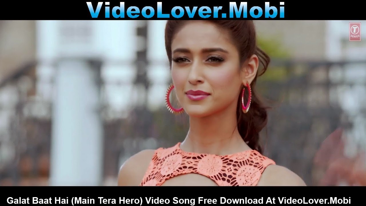 Galat Baat Hai (Main Tera Hero) ~ Video Lover
