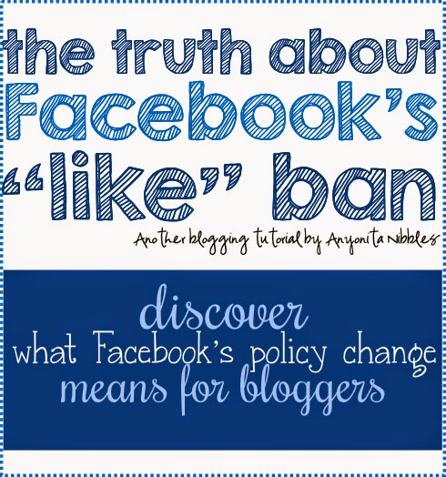 The Truth About Facebook's Like Ban: What the Policy Change means for Bloggers from Anyonita Nibbles