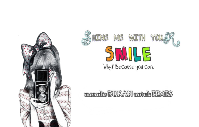 Shine me with your SMILE ♥
