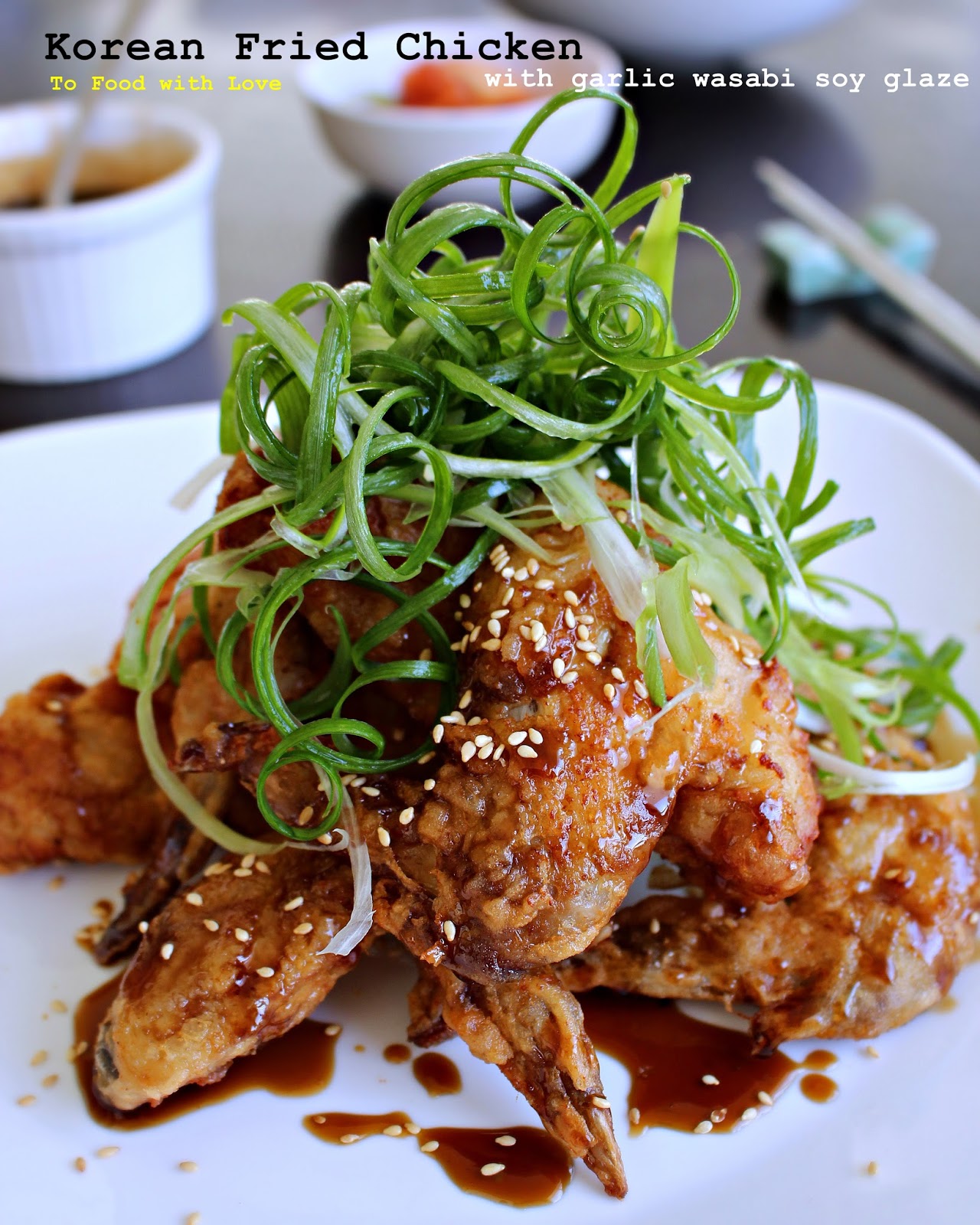 To Food with Love Korean Fried Chicken with garlic wasabi soy glaze