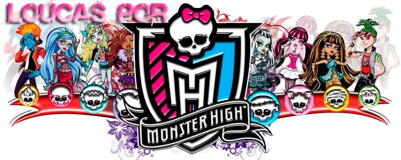 Loucas Por Monster High
