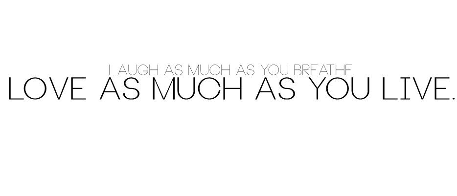 love as much as you live.