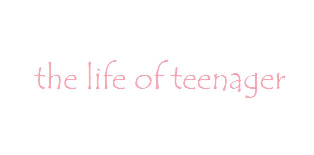 the life of teenager