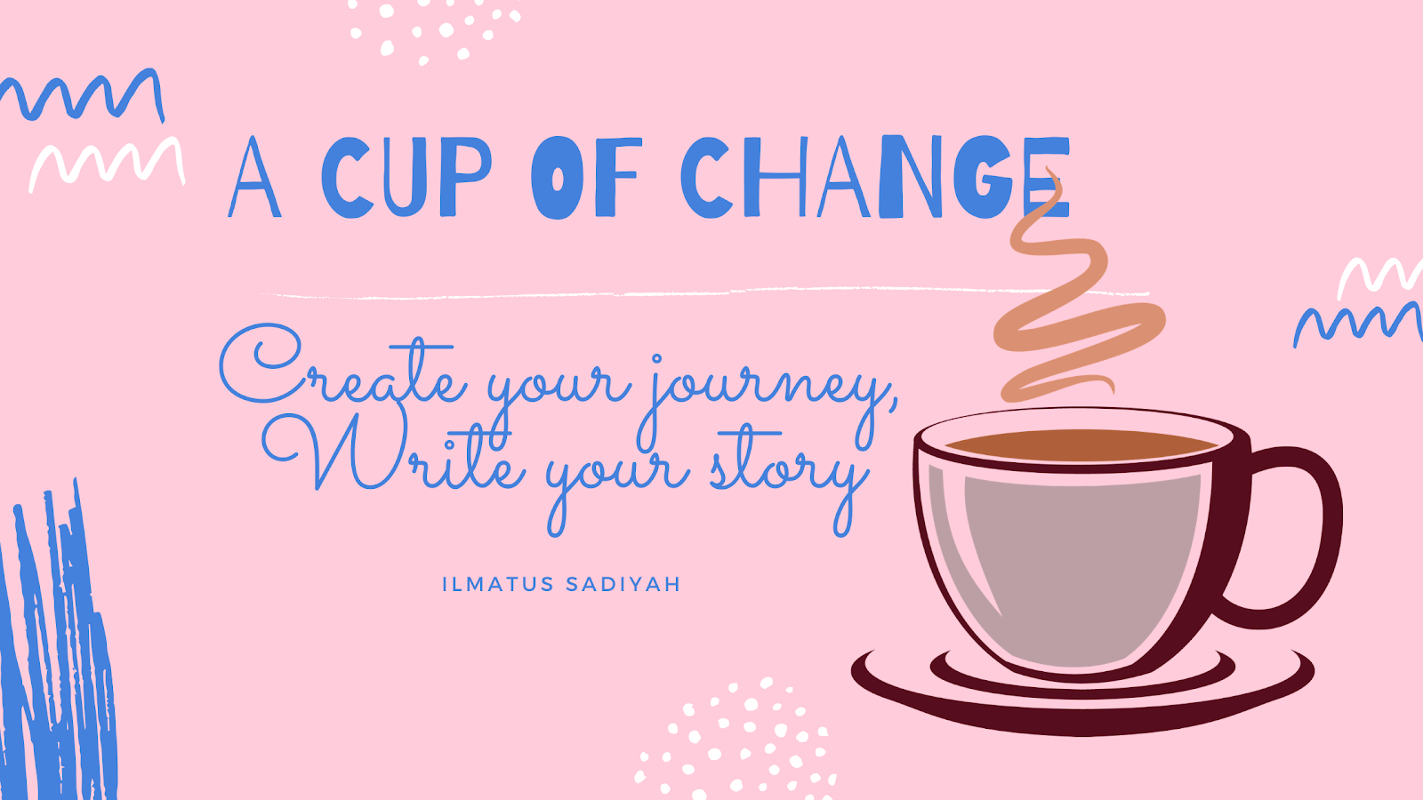 A CUP OF CHANGE