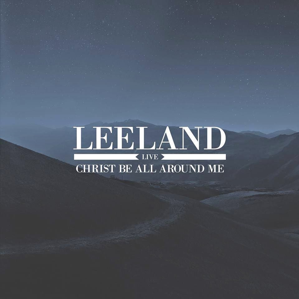 Leeland - Christ Be All Around Me - EP 2014