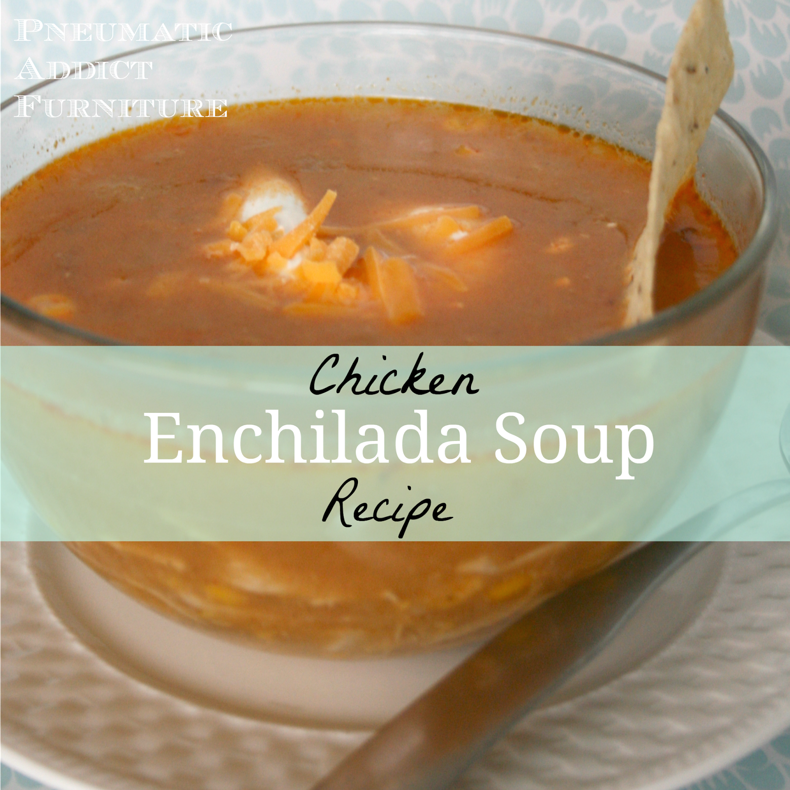 Chicken Enchilada Soup Recipe Pneumatic Addict