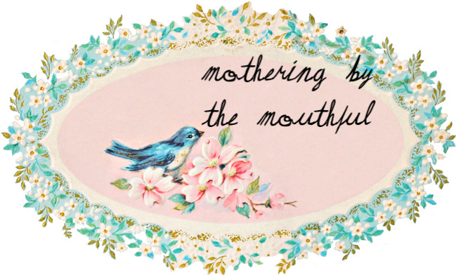 Mothering by the Mouthful