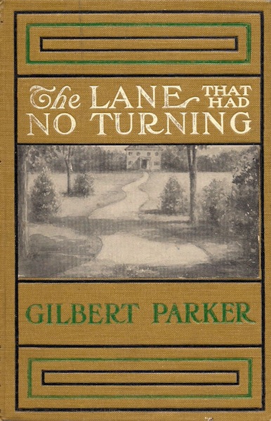 The lane that had no turning, and other tales concerning the people of Pontiac Gilbert Parker