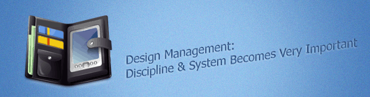 Design Management: Discipline and System Becomes Very Important