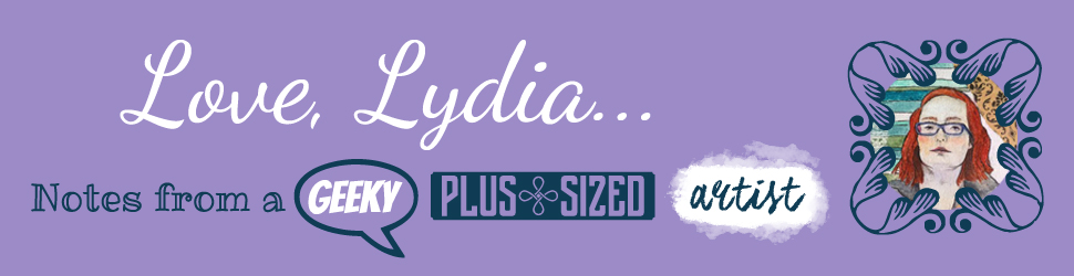 Love, Lydia - Notes from a geeky, plus sized artist.