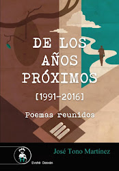 DE LOS AÑOS PRÓXIMOS. POESÍA REUNIDA [1991-2016]