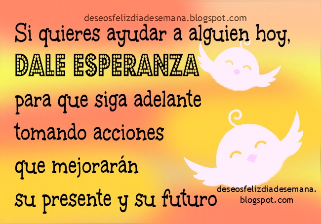 Que tengas un buen día de Esperanza. Da Esperanza. | Deseos Feliz ... Que tengas un buen día de Esperanza. Da Esperanza. | Deseos Feliz ...