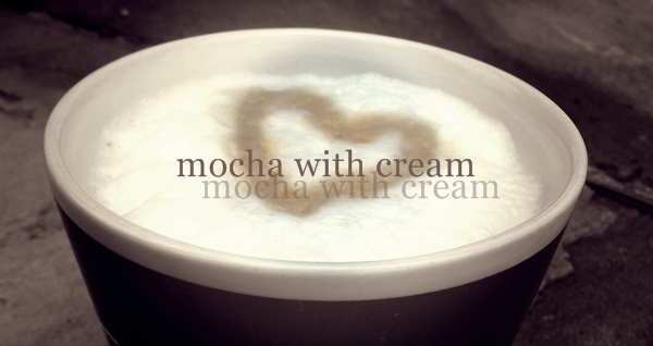 Mocha with Cream ♥