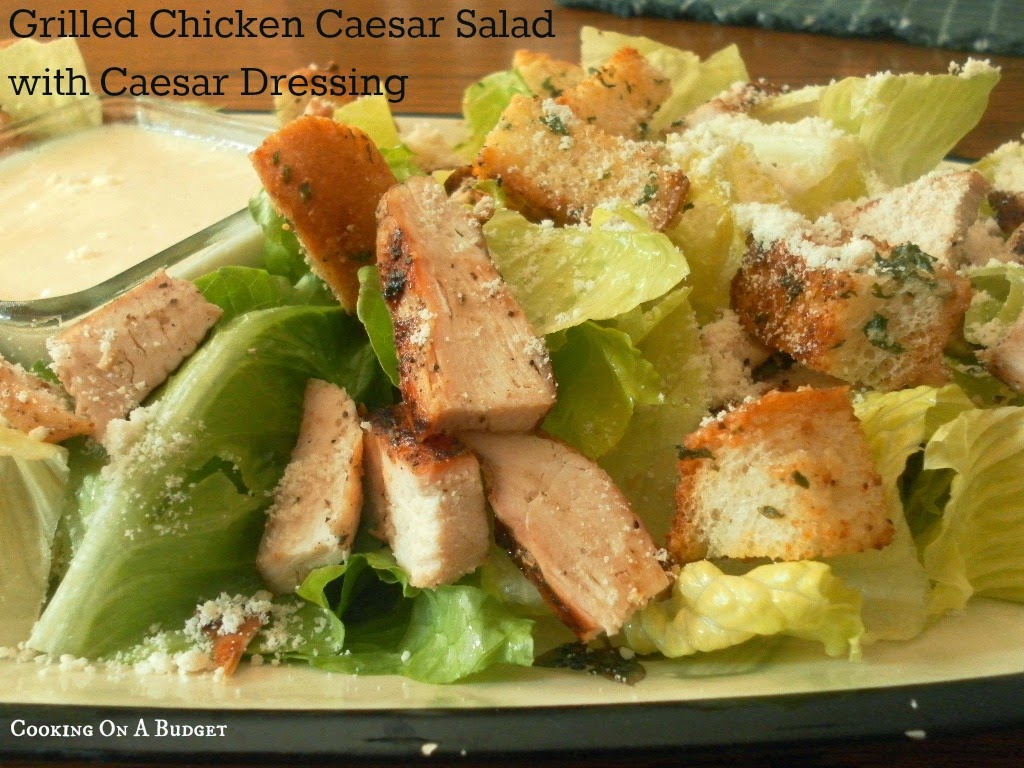 Cooking On A Budget Grilled Chicken Caesar Salad with Caesar Dressing