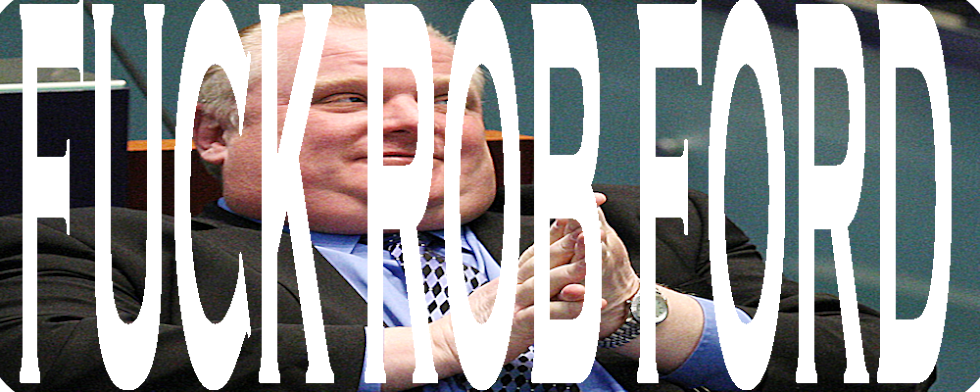 FUCK ROB FORD