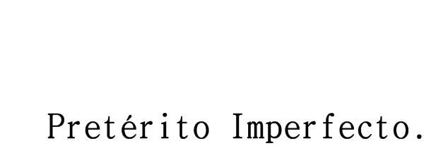 Pretérito imperfecto.