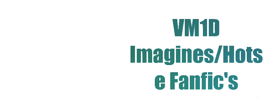 VM1D Imagines/Hot e Fanfic's