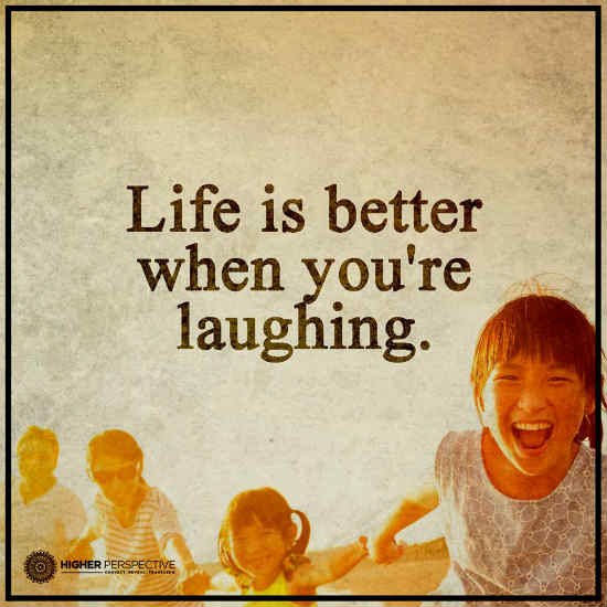 Life is better when You're Laughing.