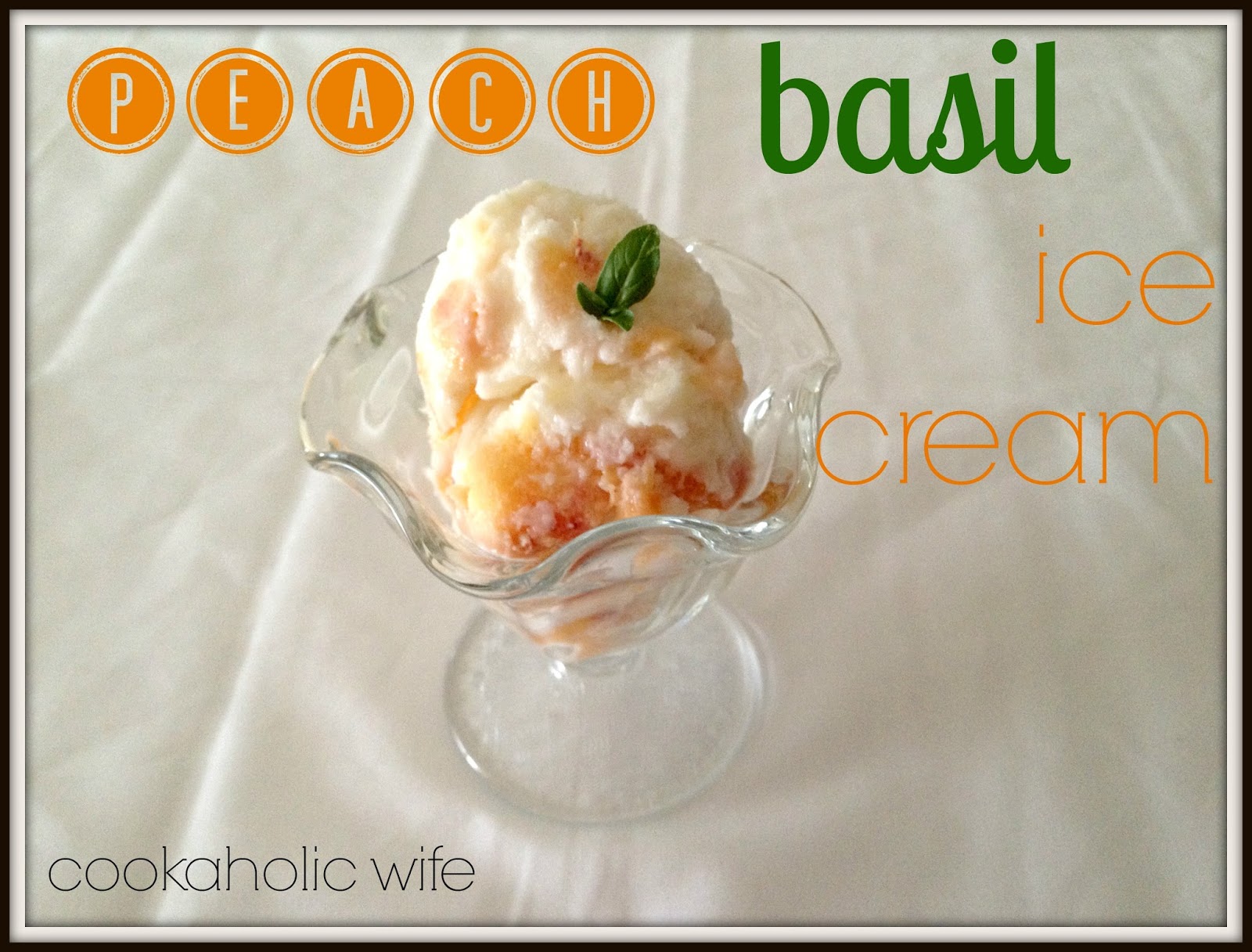 Peach Basil Ice Cream Cookaholic Wife
