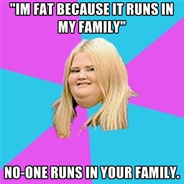 im-fat-because-it-runs-in-my-family.jpg