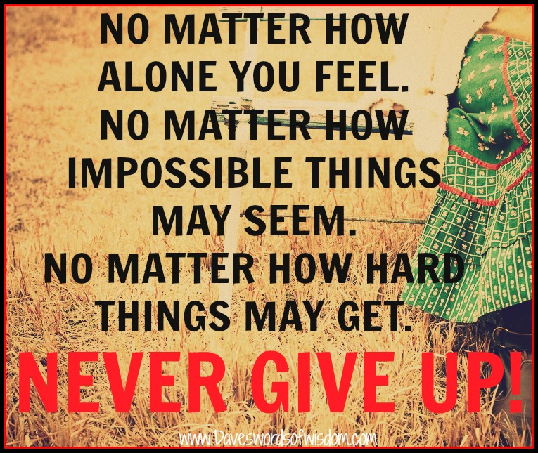 No Matter How You Feel, Never Give Up