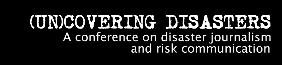 (Un)Covering Disasters: A Conference on Disaster Journalism and Risk Communication