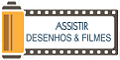 Assistir Desenhos e Filmes