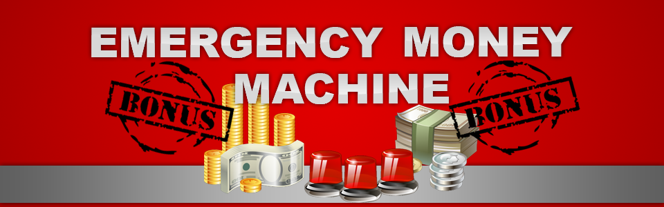 Emergency Money Machine Bonus