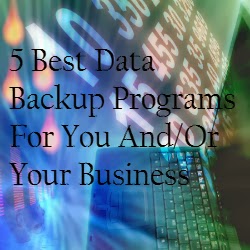 5 Best Data Backup Programs For You And/Or Your Business