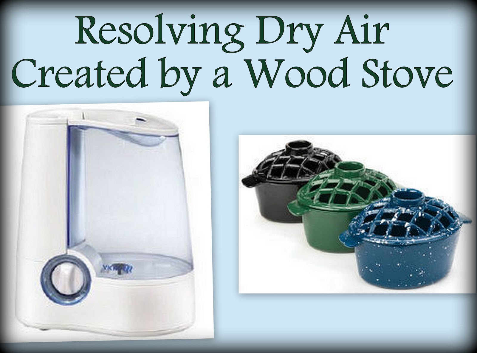 Woodstoves and other winter essentials Dry Air from Wood Stove Heat