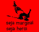"Seja marginal, seja herói" Hélio Oiticica