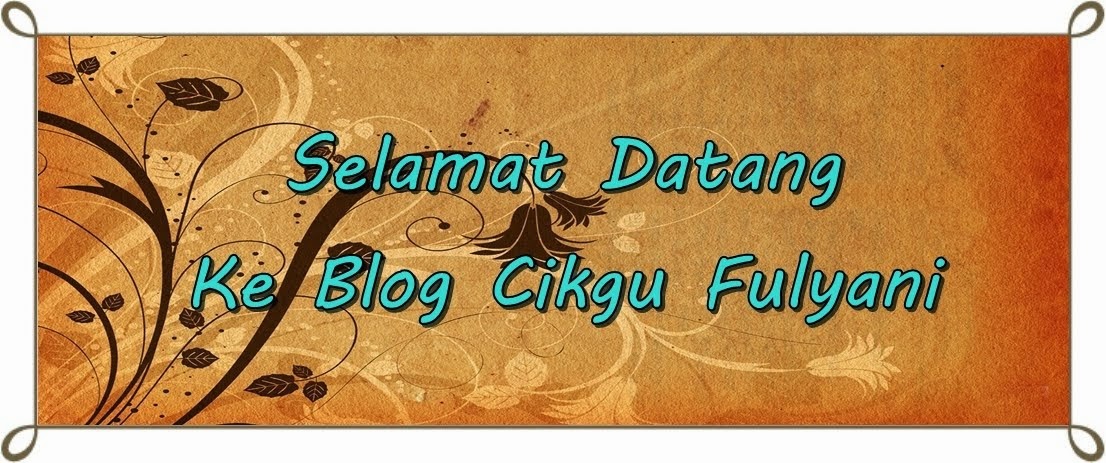 Selamat Datang Ke Blog Cikgu Fulyani