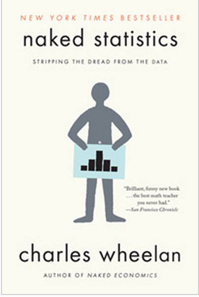 Naked Statistics: Stripping the Dread from the Data by 